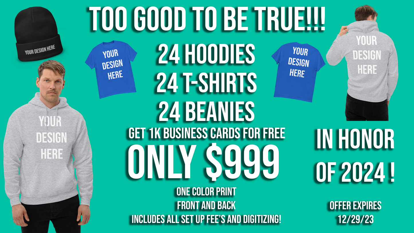 NEW YEAR EXTRAVAGANZA- 24 OF EACH- CUSTOM HOODIES,SHIRTS, & BEANIES ONE COLOR DESIGN FRONT AND BACK FOR JUST $999 TOTAL!